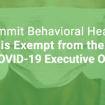 Summit Behavioral Health Exempt from COVID-19 Executive Order